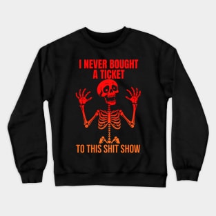 I Never Bought A Ticket To This Shit Show Crewneck Sweatshirt